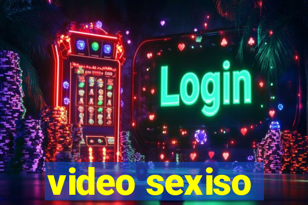 video sexiso